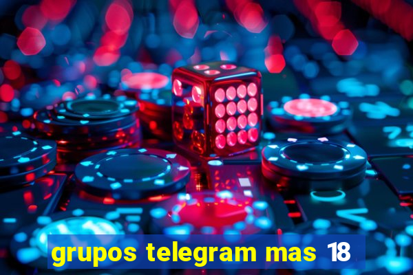 grupos telegram mas 18